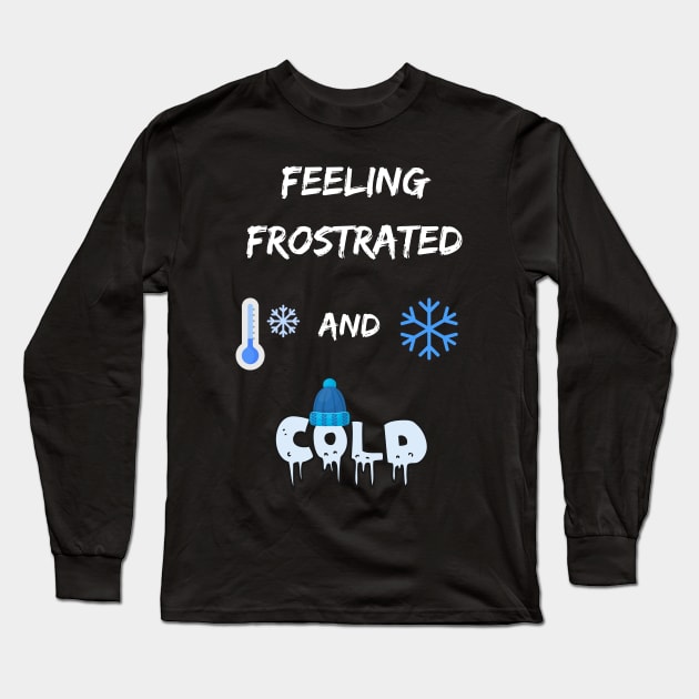 Funny winter weather pun frost frustration feel too cold Long Sleeve T-Shirt by Artstastic